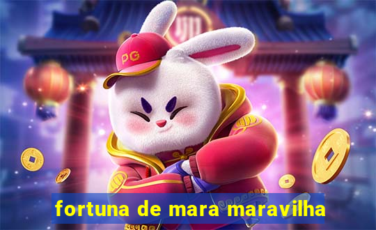 fortuna de mara maravilha